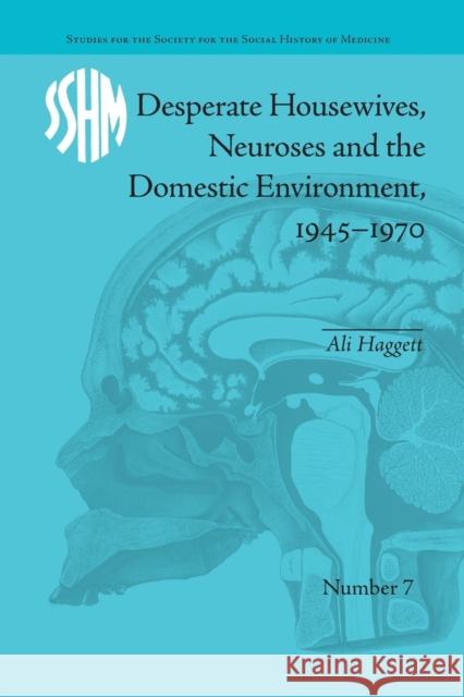 Desperate Housewives, Neuroses and the Domestic Environment, 1945-1970 Ali Haggett   9781138661950 Taylor and Francis - książka