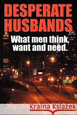 Desperate Husbands (What Men, Think, Want and Need) Britten Wilder 9780966212471 Premier Entertainment, L.L.C - książka