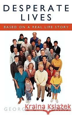 Desperate Lives: Based on a Real Life Story Thomas, George C. 9781438913919 AUTHORHOUSE - książka