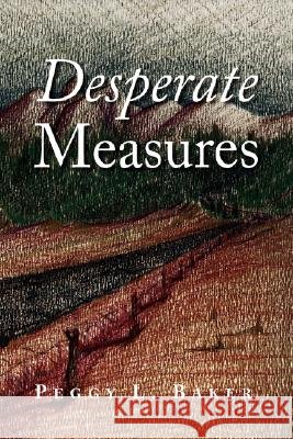 Desperate Measures Peggy L. Baker 9781436318075 Xlibris Corporation - książka