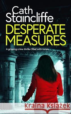 DESPERATE MEASURES a gripping crime thriller filled with twists Cath Staincliffe 9781804055120 Joffe Books - książka