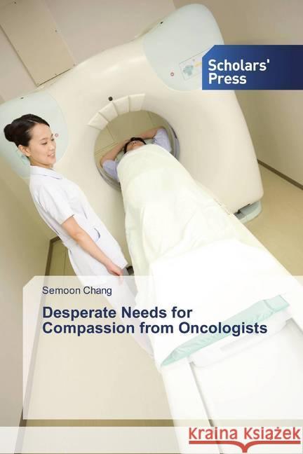 Desperate Needs for Compassion from Oncologists Chang, Semoon 9786138825531 Scholar's Press - książka