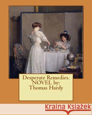 Desperate Remedies. NOVEL by: Thomas Hardy Hardy, Thomas 9781540428905 Createspace Independent Publishing Platform - książka