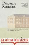 Desperate Remedies: Psychiatry and the Mysteries of Mental Illness Andrew Scull 9780141996455 Penguin Books Ltd