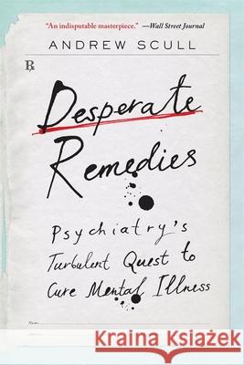 Desperate Remedies: Psychiatry's Turbulent Quest to Cure Mental Illness Andrew Scull 9780674295513 Belknap Press - książka