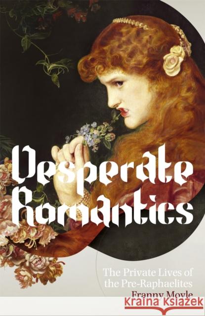 Desperate Romantics Franny Moyle 9781848540507 John Murray Press - książka