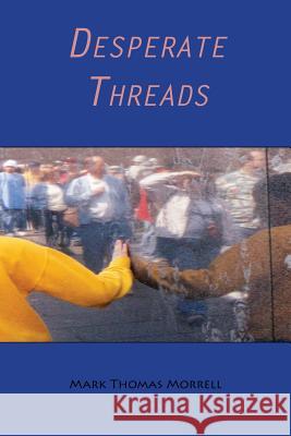 Desperate Threads Mark Thomas Morrell 9781439263709 Booksurge Publishing - książka