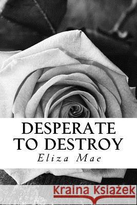 Desperate To Destroy Eliza Mae 9781532967542 Createspace Independent Publishing Platform - książka