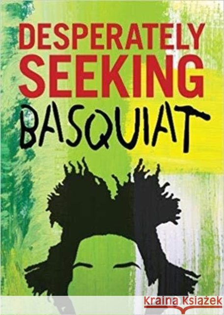 DESPERATELY SEEKING BASQUIAT Ian Castello-Cortes 9781909051676 Graffito Books Ltd - książka