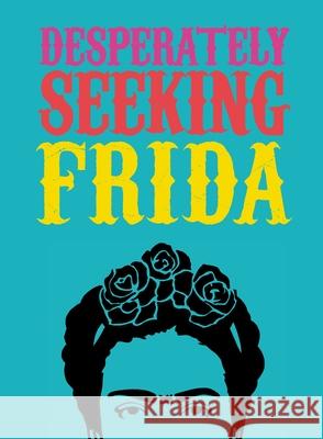 Desperately Seeking Frida Castello-Cortes 9781584236986 Gingko Press - książka