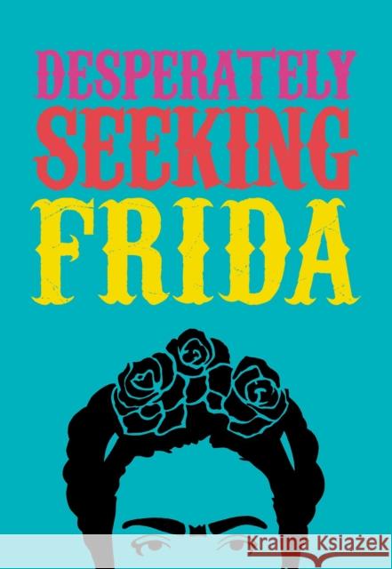 DESPERATELY SEEKING FRIDA Ian Castello-Cortes 9781909051553 Graffito Books Ltd - książka