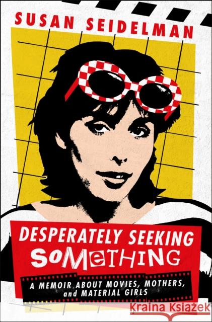 Desperately Seeking Something: A Memoir About Movies, Mothers, and Material Girls Susan Seidelman 9781250328212 St. Martin's Press - książka