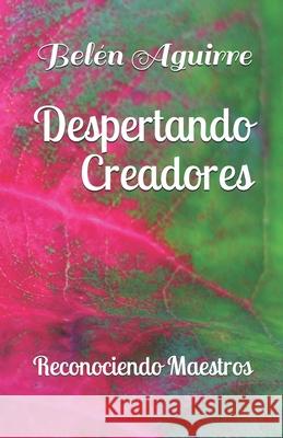 Despertando Creadores: Reconociendo Maestros Bel Aguirre 9781695092563 Independently Published - książka