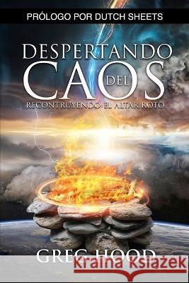 Despertando del Caos: Reconstruyendo el Altar Roto Greg Hood 9781735768151 Greg Hood Ministries - książka