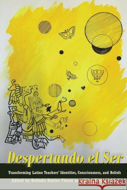 Despertando El Ser: Transforming Latino Teachers' Identities, Consciousness, and Beliefs Medina, Yolanda 9781433133664 Peter Lang Inc., International Academic Publi - książka