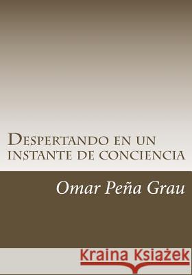 Despertando en un instante de conciencia Grau, Omar Pena 9781523651009 Createspace Independent Publishing Platform - książka