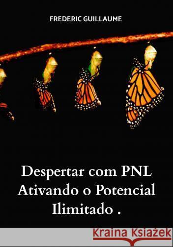 Despertar com PNL Ativando o Potencial Ilimitado . frederic guillaume 9789403745817 Bookmundo.pt - książka