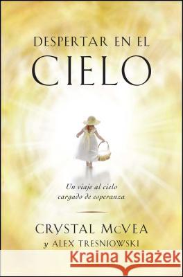 Despertar en el Cielo: Un Viaje al Cielo Cargado de Esperanza Crystal McVea 9781501120190 Atria Books - książka
