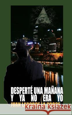 Desperte una mañana y ya no era yo La Croce, Juan Laborde 9781729661666 Createspace Independent Publishing Platform - książka