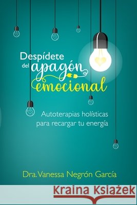Despídete del Apagón Emocional: Autoterapias Holísticas para Recargar tu Energía Yasmin Rodríguez, Amanda Jusino, Anita Paniagua 9798218069681 Vanessa Negron - książka