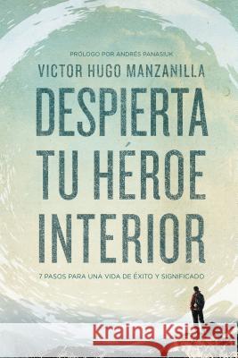 Despierta tu héroe interior: 7 Pasos para una vida de Éxito y Significado Manzanilla, Victor Hugo 9780718021498 Grupo Nelson - książka