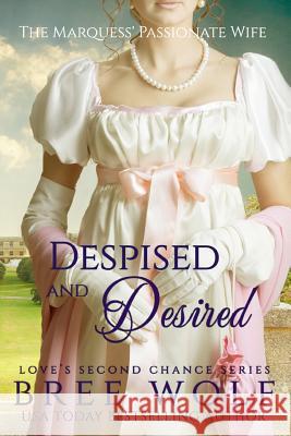 Despised & Desired: The Marquess' Passionate Wife Bree Wolf 9783964820051 Bree Wolf - książka