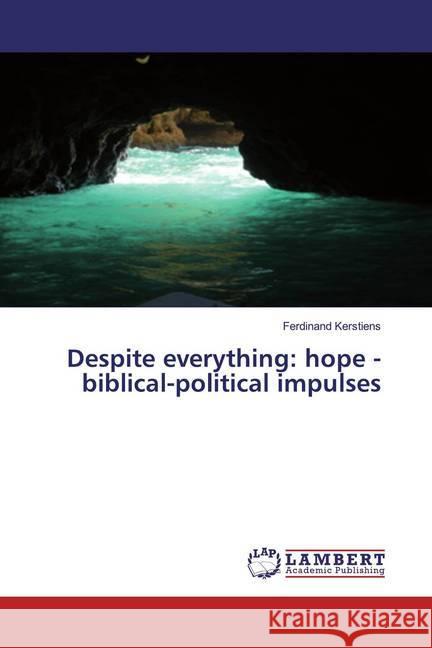 Despite everything: hope - biblical-political impulses Kerstiens, Ferdinand 9786200589026 LAP Lambert Academic Publishing - książka