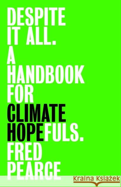 Despite It All: A Handbook for Climate Hopefuls Fred Pearce 9781803513621 Granta Books - książka