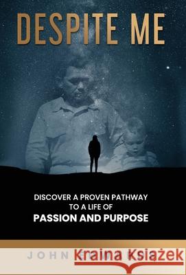 Despite Me: Discover a Proven Pathway to a Life of Passion and Purpose John Edwards Marvin Wilmes Tina Morlock 9781647467098 Author Academy Elite - książka