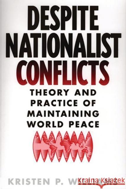 Despite Nationalist Conflicts: Theory and Practice of Maintaining World Peace Williams, Kristen P. 9780275969332 Praeger Publishers - książka