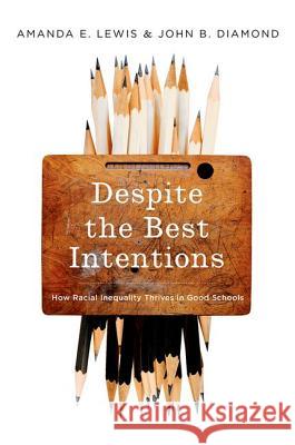 Despite the Best Intentions: How Racial Inequality Thrives in Good Schools John Diamond 9780195342727 OXFORD UNIVERSITY PRESS ACADEM - książka