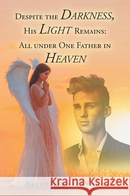 Despite the Darkness, His Light Remains: All Under One Father in Heaven Rachel Vanderwood 9781098099756 Christian Faith Publishing, Inc - książka