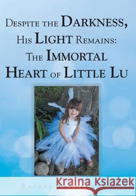 Despite the Darkness, His Light Remains: The Immortal Heart of Little Lu Rachel Vanderwood 9781098099435 Christian Faith - książka