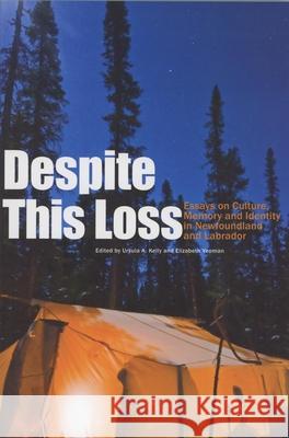 Despite This Loss: Essays on Culture, Memory and Identity in Newfoundland and Labrador Elizabeth Yeoman Ursula A. Kelly 9781894725095 ISER Books - książka