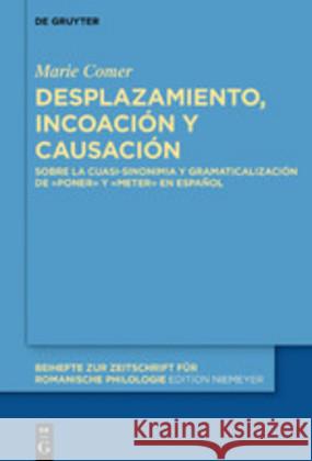 Desplazamiento, Incoación Y Causación: Sobre La Cuasi-Sinonimia Y Gramaticalización de «Poner» Y «Meter» En Español Comer, Marie 9783110658316 de Gruyter - książka