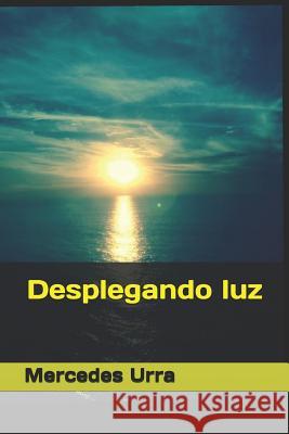 Desplegando luz Mercedes Marysol Urra 9781499223088 Createspace Independent Publishing Platform - książka
