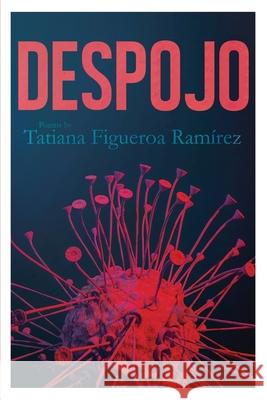 Despojo Tatiana Figueroa Ramirez, Matthew Revert, Edward Vidaurre 9781734561722 Flowersong Books - książka