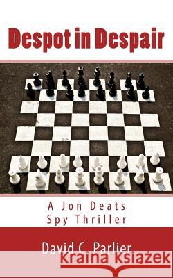 Despot in Despair: A Jon Deats Spy Thriller David C. Parlier 9781978198111 Createspace Independent Publishing Platform - książka