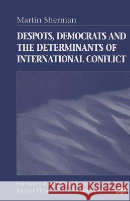 Despots, Democrats and the Determinants of International Conflict Martin, Dr Sherman 9781349261116 Palgrave MacMillan - książka