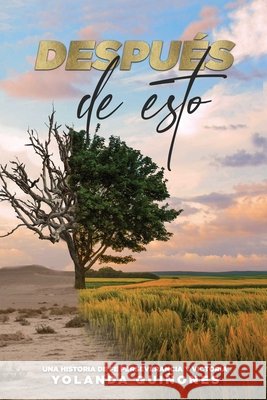 Después de Esto...: Una Historia de Fe, Perseverancia y Victoria Yolanda Quiñones, Madeline González 9781662828768 Xulon Press - książka