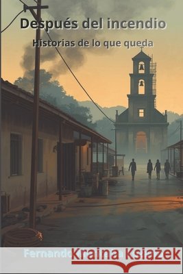 Después del incendio: Historias de lo que queda Montaña Lozano, Fernando 9798247385660 Independently Published - książka