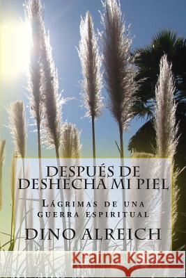 Después de deshecha mi piel: Lágrimas de una guerra espiritual Alreich, Dino 9781481985178 Createspace - książka