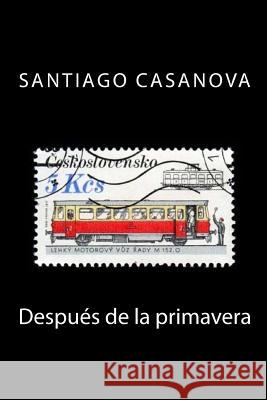 Después de la primavera Casanova, Santiago 9781501026805 Createspace - książka