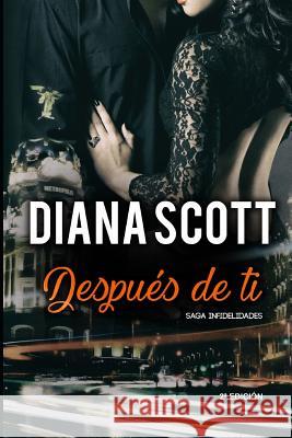 Después de ti: Novela romántica Más de 100.000 lectores han leído esta saga Diana Scott 9781973273523 Independently Published - książka