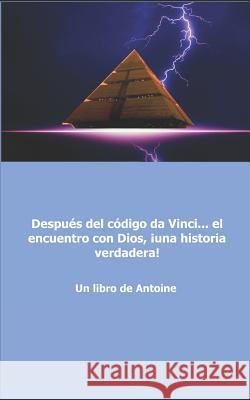 Después del código da Vinci... el encuentro con Dios, ¡una historia verdadera! Antoine 9781976957000 Independently Published - książka