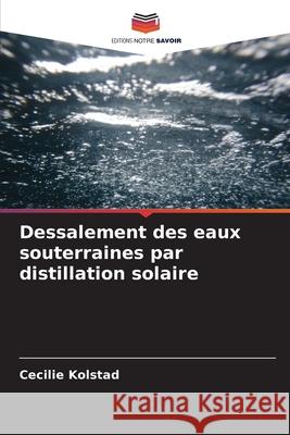Dessalement des eaux souterraines par distillation solaire Kolstad, Cecilie 9786209134272 Editions Notre Savoir - książka