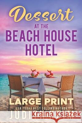 Dessert At The Beach House Hotel: Large Print Edition Judith Keim 9781954325586 Wild Quail Publishing - książka