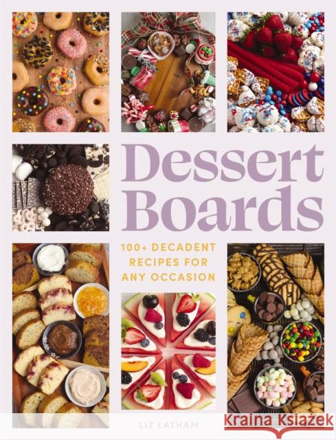 Dessert Boards: 100+ Decadent Recipes for Any Occasion Elizabeth Latham 9781400340774 Cider Mill Press - książka