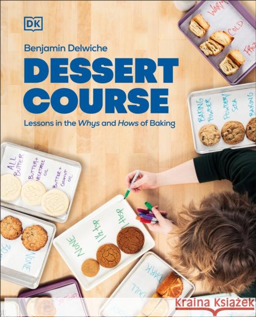 Dessert Course: Lessons in the Whys and Hows of Baking Author Benjamin Delwiche 9780744095647 DK Publishing (Dorling Kindersley) - książka