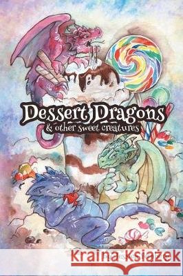 Dessert Dragons & Other Sweet Creatures Jessica Feinberg Jessica Feinberg 9781640082915 Jessica C. Feinberg - książka